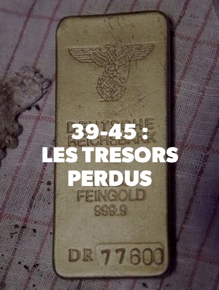 39-45 : LES TRESORS PERDUS