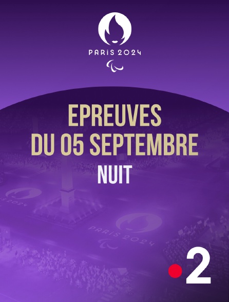 France 2 - Paris 2024 - Epreuves du 5 septembre : session de nuit