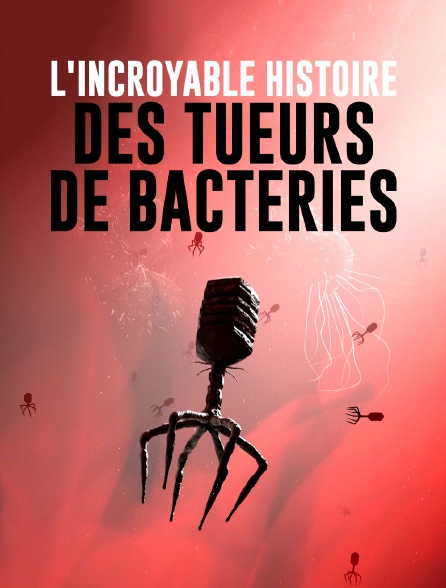 L'incroyable histoire des tueurs de bactéries