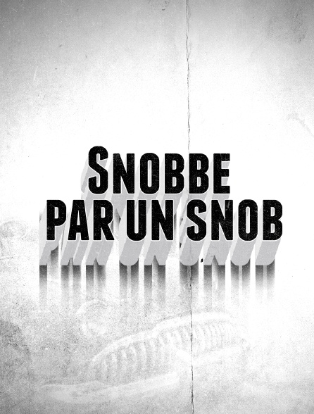 Snobbé par un snob