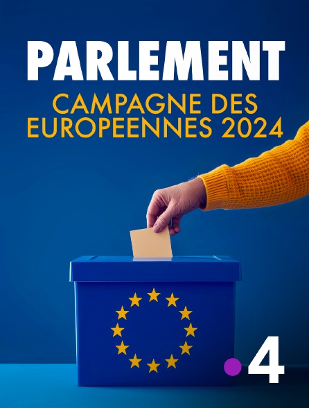 France 4 - Parlement : campagne des européennes 2024