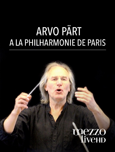 Mezzo Live HD - Arvo Pärt à la Philharmonie de Paris