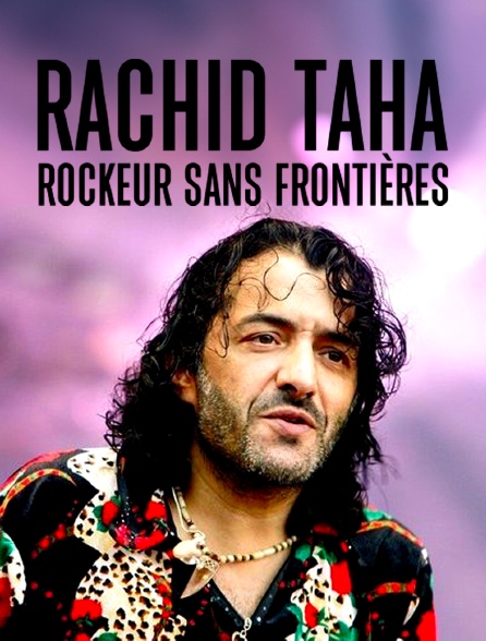 Rachid Taha, rockeur sans frontières