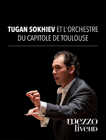 Mezzo Live HD - Tugan Sokhiev et l'Orchestre du Capitole de Toulouse