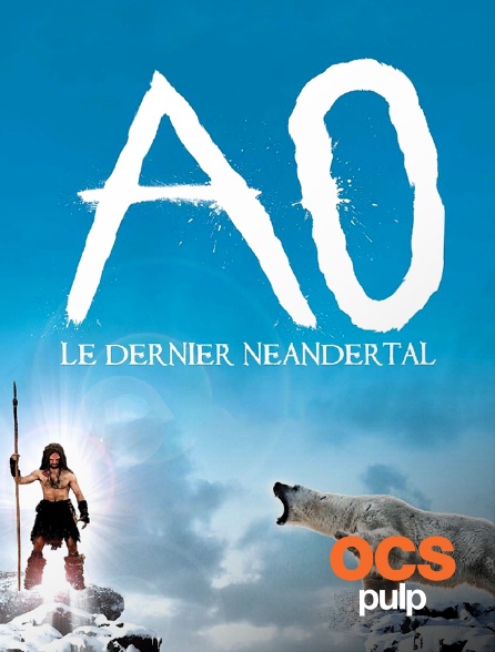 OCS Pulp - Ao, le dernier Néandertal
