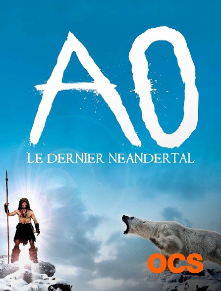 OCS - Ao, le dernier Néandertal