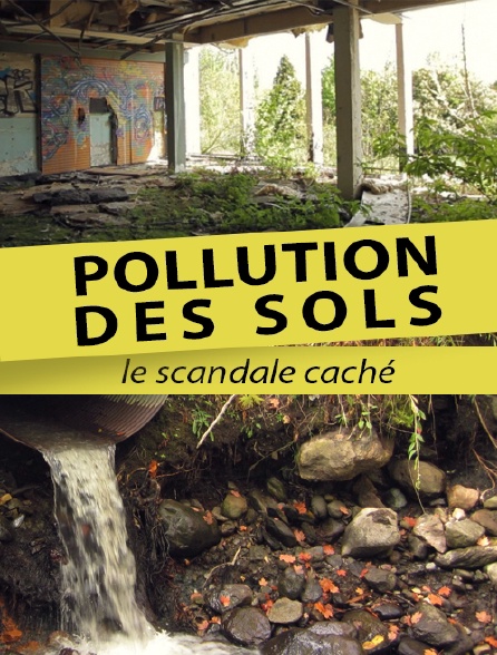 Pollution des sols, le scandale caché