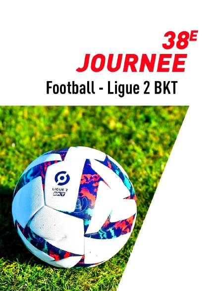 Football - Ligue 2 BKT : 38e journée