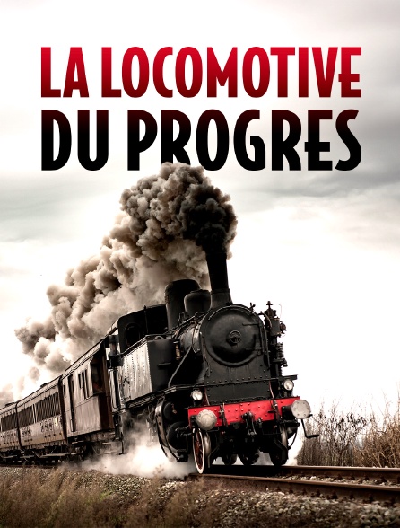 La locomotive du progrès : Une histoire des chemins de fer