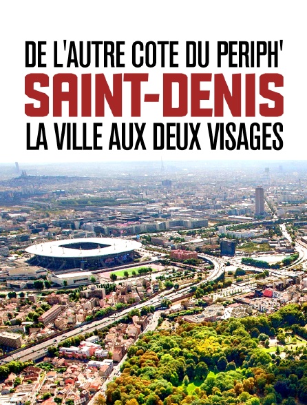 De l'autre côté du périph' : Saint-Denis, la ville aux deux visages