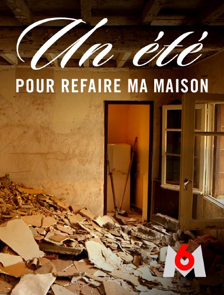 M6 - Un été pour refaire ma maison
