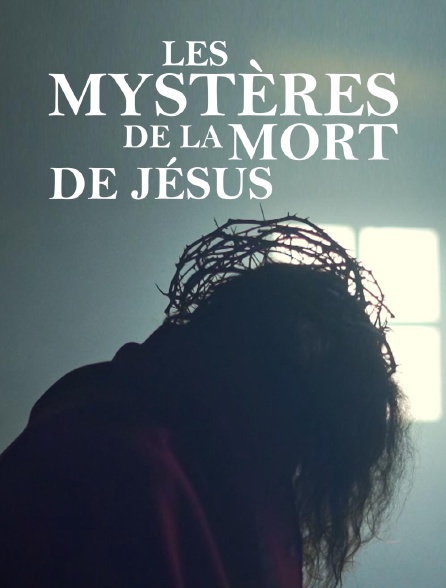 Les mystères de la mort de Jésus