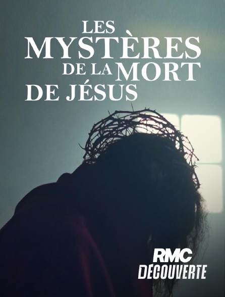 RMC Découverte - Les mystères de la mort de Jésus