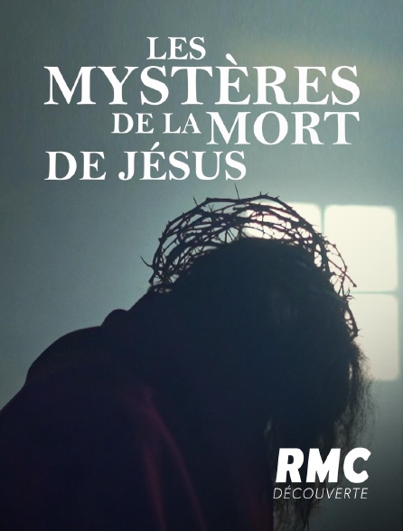 RMC Découverte - Les mystères de la mort de Jésus