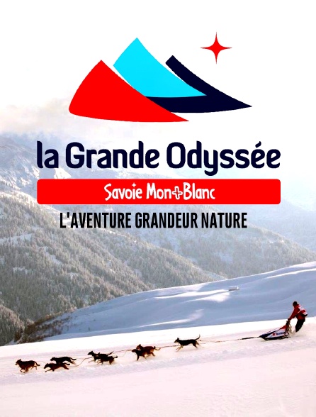 La grande odyssée Savoie Mont Blanc : l'aventure grandeur nature