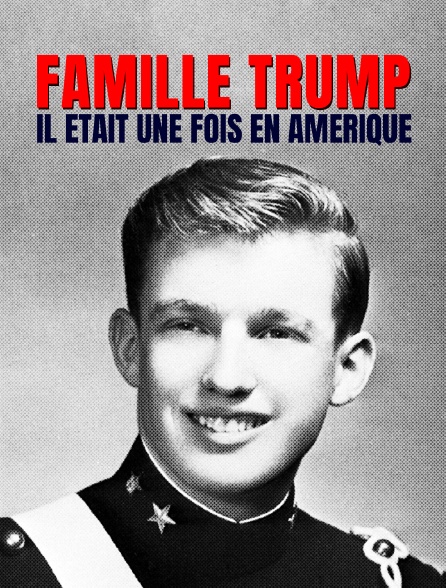 Famille Trump : il était une fois en Amérique