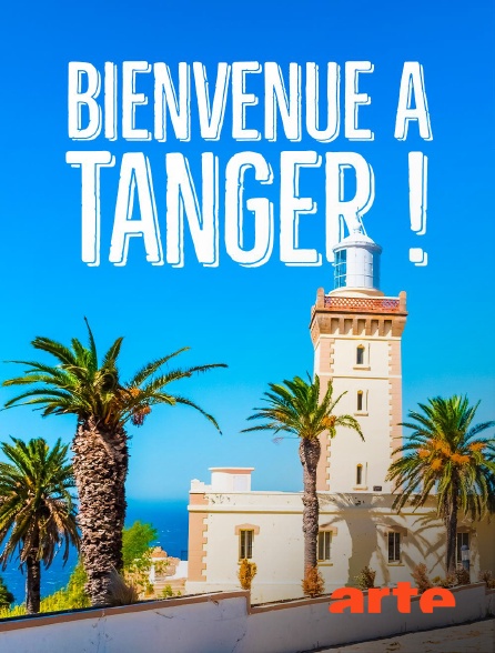 Arte - Bienvenue à Tanger ! La ville des rêves