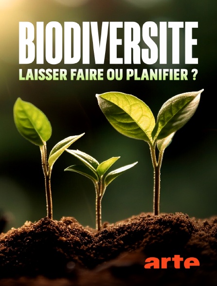 Arte - Biodiversité : laisser faire ou planifier ?