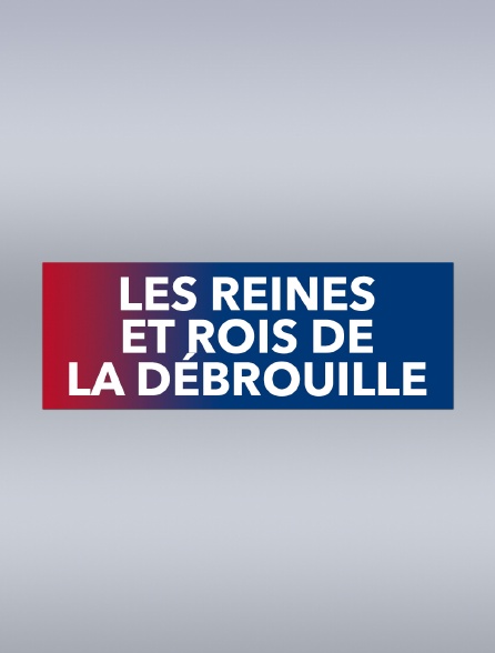 Les reines et rois de la débrouille