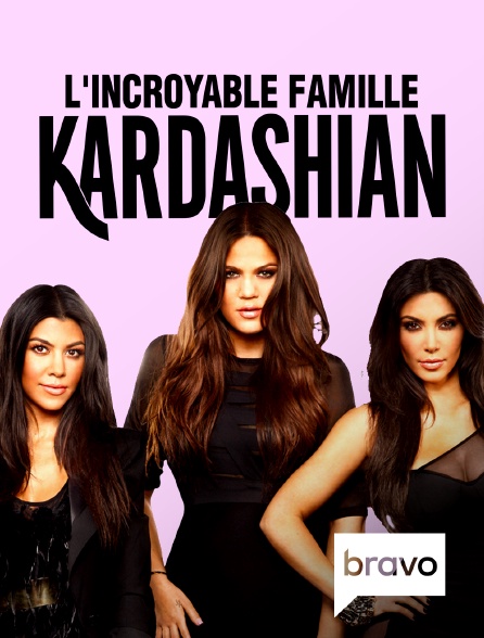 Bravo - L'incroyable Famille Kardashian