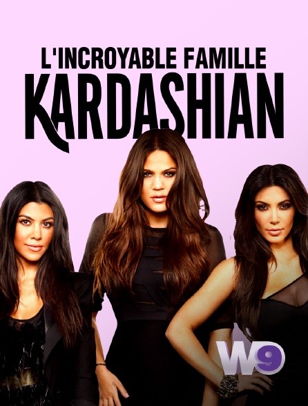 W9 - L'incroyable Famille Kardashian