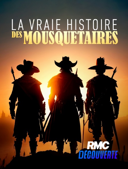 RMC Découverte - La vraie histoire des Mousquetaires en replay
