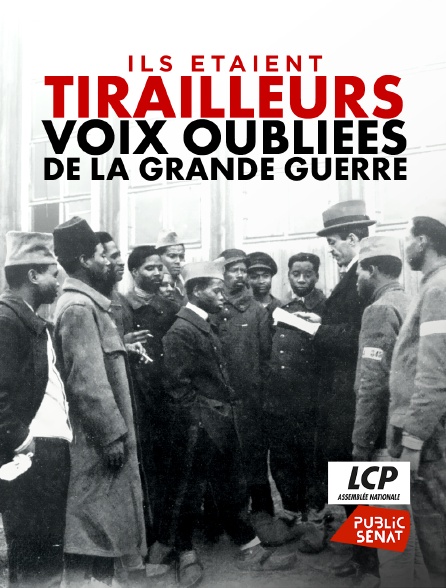 LCP Public Sénat - Ils étaient tirailleurs, voix oubliées de la Grande Guerre