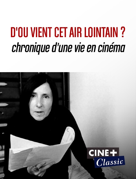 Ciné+ Classic - D'où vient cet air lointain ? Chronique d'une vie en cinéma