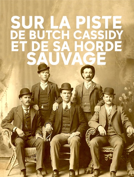 Sur la piste de Butch Cassidy et de sa Horde sauvage