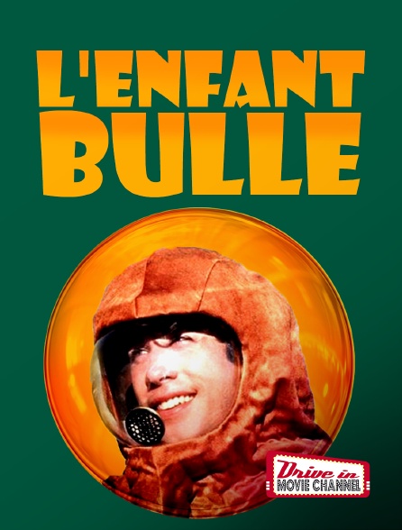 Drive-in Movie Channel - L'enfant-bulle