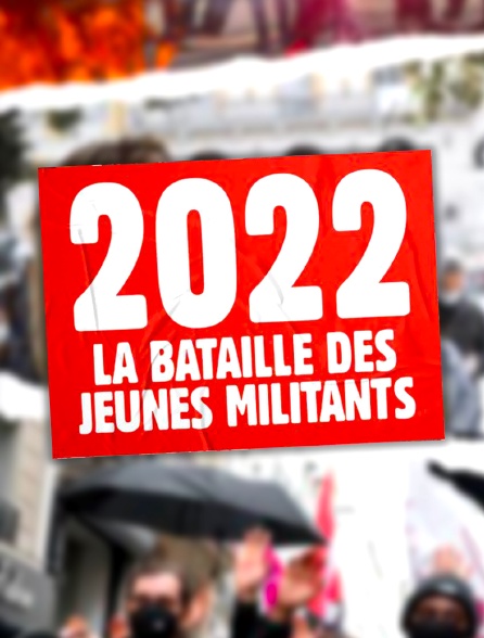 2022, la bataille des jeunes militants