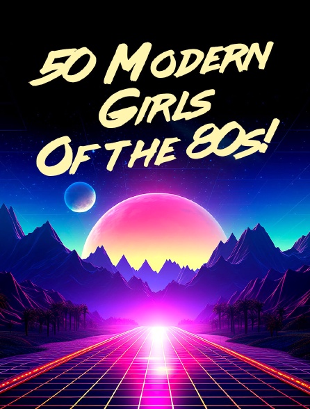 50 Modern Girls Of the 80s!