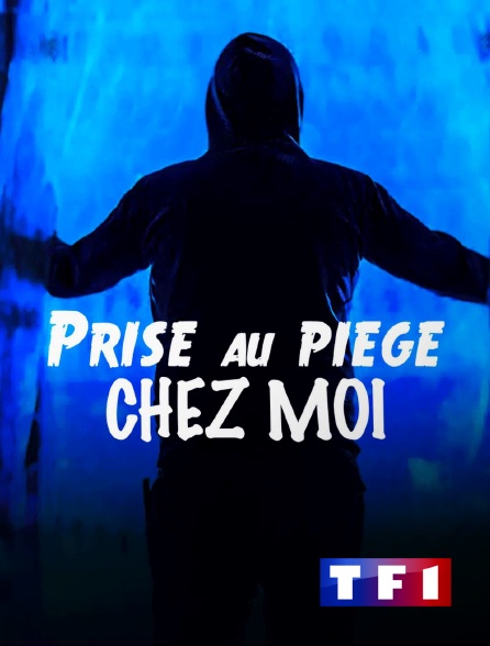 TF1 - Prise au piège chez moi en replay
