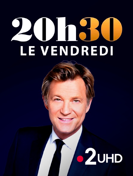 France 2 UHD - 20h30 le vendredi