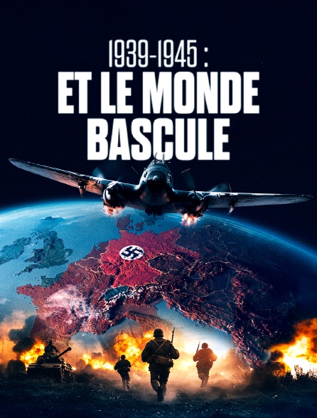 1939-1945 : Et le monde bascule