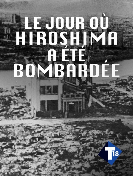 T18 - Le jour où Hiroshima a été bombardée