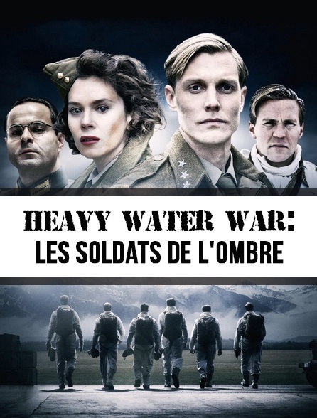 Heavy Water War : les soldats de l'ombre