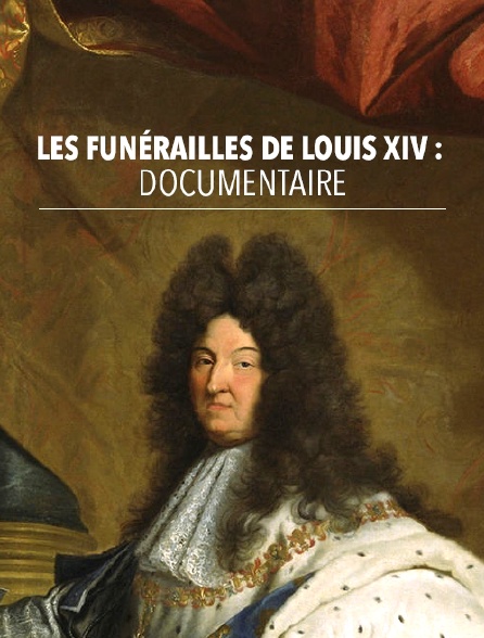 Les funérailles de Louis XIV : documentaire