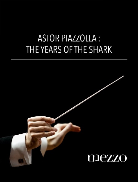 Mezzo - Astor Piazzolla : The Years of the Shark