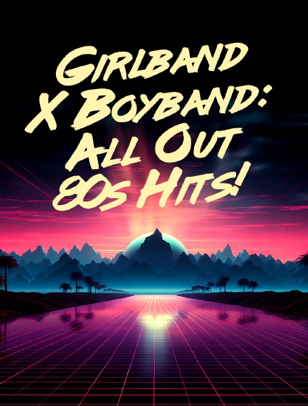 Girlband X Boyband: All Out 80s Hits!