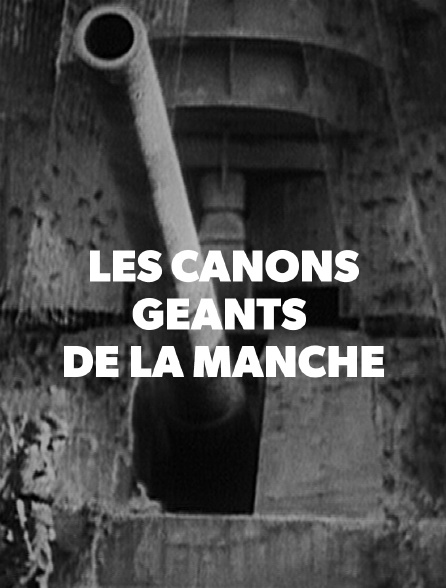 Les canons géants de la Manche