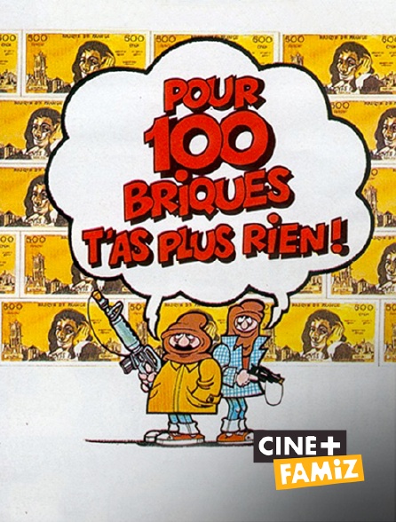 Ciné+ Famiz - Pour cent briques t'as plus rien !