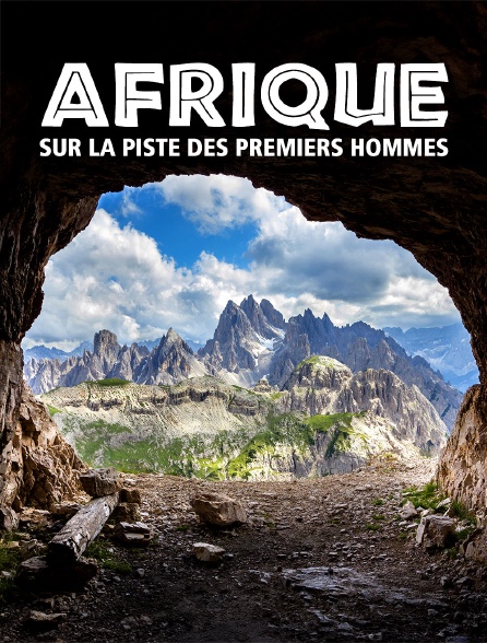 Afrique : Sur la piste des premiers hommes