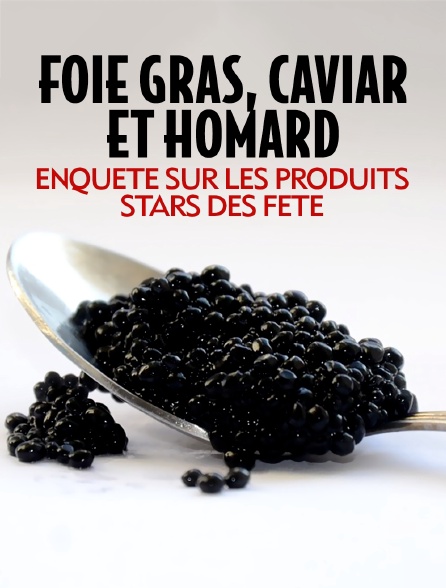 Foie gras, caviar et homard : enquête sur les produits stars des fêtes