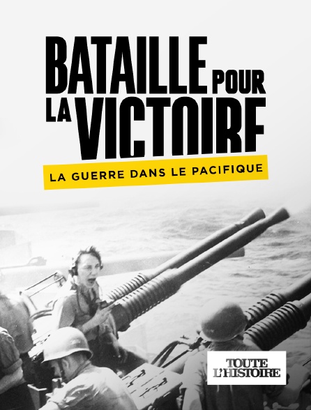 Toute l'Histoire - Bataille pour la victoire : La guerre dans le Pacifique