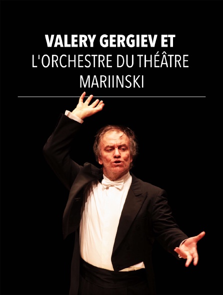 Valery Gergiev et l'Orchestre du Théâtre Mariinski