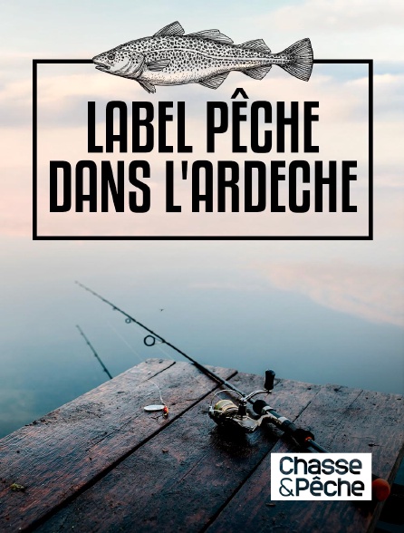 Chasse et pêche - Label Pêche dans l'Ardèche en replay