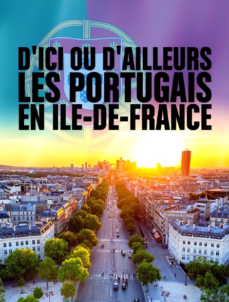 D'ici ou d'ailleurs, les Portugais en Ile-de-France