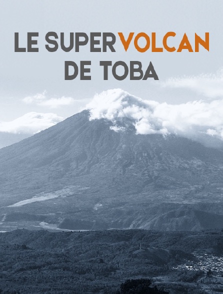 Le supervolcan de Toba