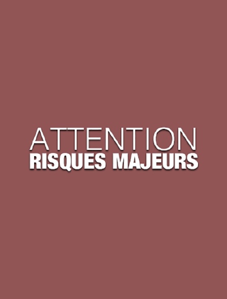 Attention risques majeurs